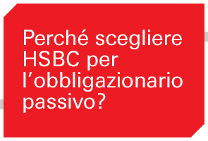 Perché scegliere HSBC per l’obbligazionario passivo?
